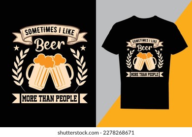 Sometimes i like beer more than people, Beer T shirt design