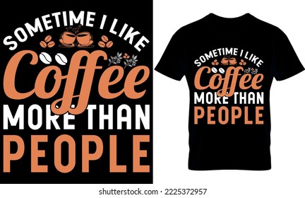 sometimes i like coffee. Best trendy coffee lover t-shirt design, Coffee illustration t-shirt design.