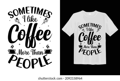 Sometimes I like coffee more than people SVG T shirt Design