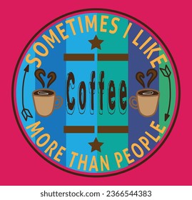 Manchmal mag ich Kaffee lieber als T-Shirt-Design von Leuten