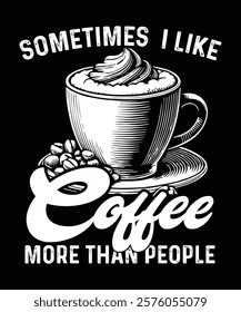 Sometimes I like coffee more than people Graphic Design