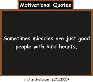 A veces los milagros son solo buenas personas con corazones amables. Cotizaciones motivacionales