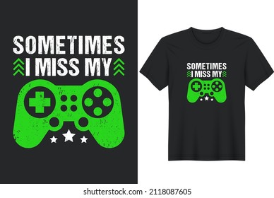 Sometimes I Miss My Controller - T-Shirt Design, Posters, Greeting Cards, Textiles, and Sticker Vector Illustration	
