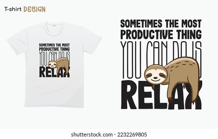 ''Sometimes the most productive thing you can do is relax". funny lazy sloth illustration.Sloth lover. Funny relaxing sloth. T-shirt mock up vector. Eps 10 vector