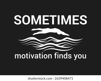 Sometimes motivation finds you inspirational swimmer t shirt design