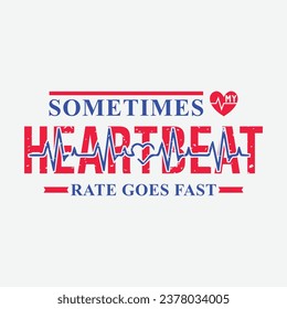 Sometimes my heartbeat rate goes fast. T shirt design. Vector quote. Design for t shirt, typography, print, poster, banner, gift card, label sticker, mug design etc. Eps-10. POD.