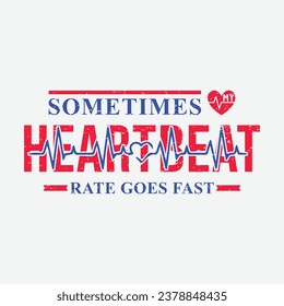 Sometimes my heartbeat rate goes fast. T shirt design. Vector quote. Design for t shirt, typography, print, poster, banner, gift card, label sticker, mug design etc. Eps-10. POD.