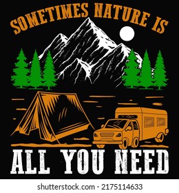 Sometimes nature is all you need Camping, Travelling, Hiking t shirt and mug design vector illustration