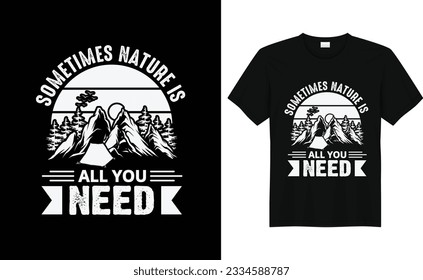 Sometimes Nature Is All You Need,Camp Lover t Shirt, Camping Trip T Shirt, Camping Family T Shirt,Camper T Shirt Design,RV Design