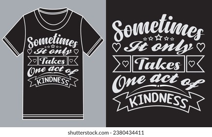 Sometimes It only takes one act of Kindness. Kindness day t-shirt design