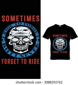 Sometimes I ride to forger but I never forget to ride. Motorbike T-Shirt Design.
