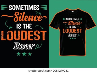 
Sometimes silence is the loudest roar T-shirt design. Motivational quote t-shirt design. Inspirational 
quotes for t-shirt, print, hoodies, eps 8.

Print Ready Shirt DESIGN