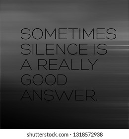 Sometimes Silence Is A Really Good Answer creative motivation quote design