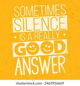 Sometimes Silence Is A Really Good Answer. Creative Inspiration Motivation Quote Template. Vector Typography Banner Design Concept