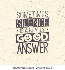 Sometimes Silence Is A Really Good Answer. Creative Inspiration Motivation Quote Template. Vector Typography Banner Design Concept