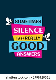 Sometimes Silence is a really good Answers Quote. Illustration of Creative Design with Quote 