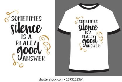 Sometimes silence is a really good anwser - typography t-shirt vector design illustration, it can use for label, logo, sign, sticker for printing for the family t-shirt.
