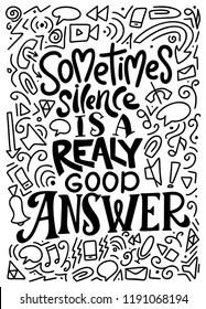 Sometimes silence is a realy good answer. Hand drawn illustration with doodle elements and hand lettering. Motivation poster with calligraphic design.