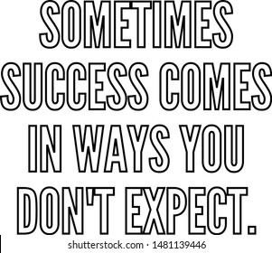 Sometimes success comes in ways you do not expect