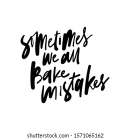Sometimes we all bake mistakes. Hand lettering illustration for your design. 