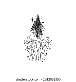 Sometimes we need a little magic. Black inscription on a white background. Great lettering and calligraphy for greeting cards, stickers, banners, prints and home interior decor. Magic.