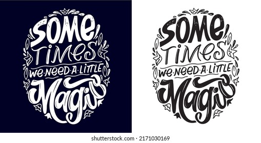 Sometimes we need a little magic. Beautiful hand drawn doodle lettering motivation postcard. Lettering t-shirt design, template banner, poster.