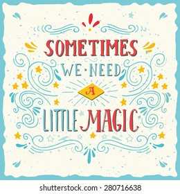 Sometimes we need a little magic. Hand drawn quote lettering.