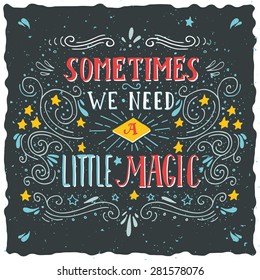 Sometimes we need a little magic. Hand drawn quote lettering.