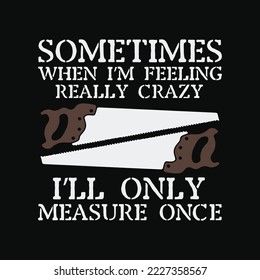 sometimes when i’m feeling really crazy i’ll only measure once