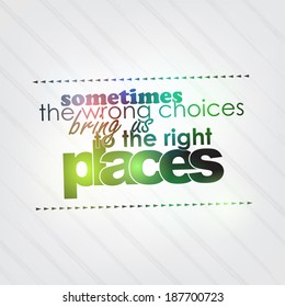 Sometimes the wrong choices bring us to the right places. Motivational background (EPS10 Vector)