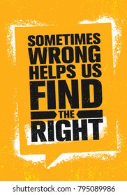 Sometimes Wrong Helps Us Find The Right. Inspiring Creative Motivation Quote Poster Template. Vector Typography Banner Design Concept On Grunge Texture Rough Background