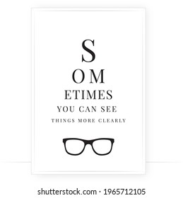 Sometimes you can see things more clearly, vector. Minimalist modern poster design. Wall art, artwork in frame. Printable art design. Glasses illustration, vison concept. Wording design, lettering