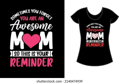 Sometimes you forget you are an awesome mom- t-shirt.