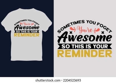 Sometimes you forget You're Awesome so this is your Reminder T Shirt Design