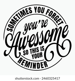 Sometimes You Forget You're Awesome so This Is Your Reminder , Best Friend T-shirt Design