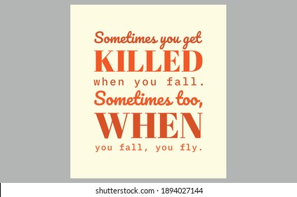 Sometimes you get killed when you fall. Sometimes too, when you fall, you fly. text art