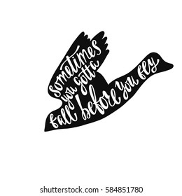 Sometimes you gotta fall before fly. Handwritten phrase in flying bird. Lettering in boho style for tee shirt print and poster. Typographic design