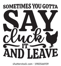 sometimes you gotta say cluck it and leave background inspirational positive quotes, motivational, typography, lettering design