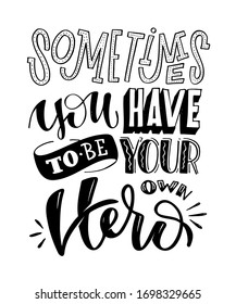 Sometimes you have to be your own hero. Motivation quote. Cute hand drawn doodle lettering postcard. T shirt design. Lettering art. Lettering poster about motivation in life.