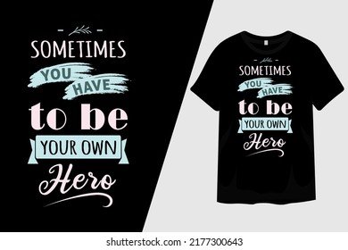 Sometimes You Have to Be Your Own Hero T Shirt Design