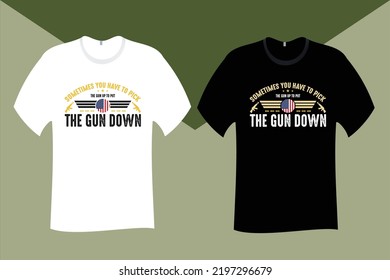 Sometimes you have to pick the gun up to put the Gun down Veteran T Shirt Design