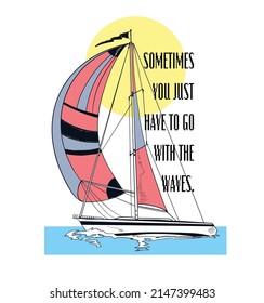 Sometimes you just have to go with the waves.Sailboat print hand drawn on white background vector illustration t-shirt print for men menswear