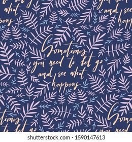 Sometimes you need to let go and see what happens - unique hand drawn vector lettering with plants illustrations. Vector seamless pattern with affirmation.