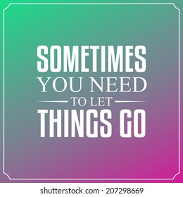 Sometimes you need to let things go. Quotes Typography Background Design