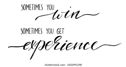 Sometimes you win sometimes you get experience handwritten text motivational phrase vector script. Each word is on the separate layer