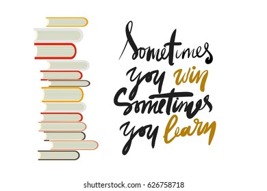 Sometimes you win, sometimes you learn. Books illustration. Typographic print poster. T shirt  calligraphic design. Vector illustration.