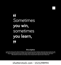 sometimes you win, sometimes you learn. inspiring creative motivation quote template.