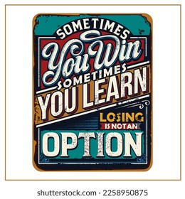 SOMETIMES YOU WIN SOMETIMES YOU LEARN QUOTES  was created with vector format, Can be used for digital printing and screen printing