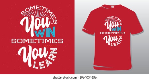 Sometimes you win sometimes yeu learn. Inspirational Motivational T-Shirt Design Concept.