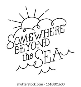 Somewhere beyond the sea text. Vector hand drawn lettering phrase in vintage style. Isolated on background.  Vector illustration.